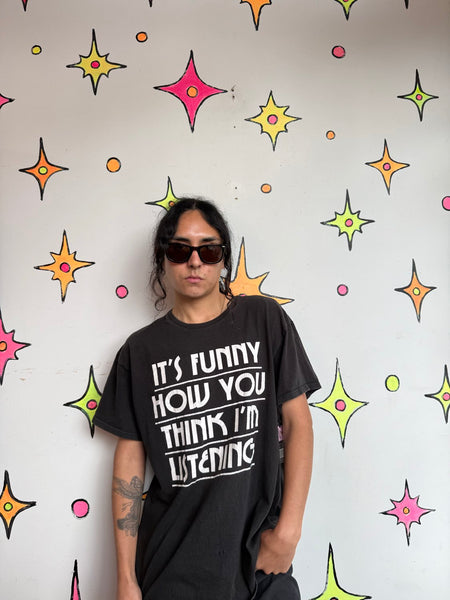 Sarcastic Novelty Graphic Tee "It's Funny How U Think I'm Listening" M/L